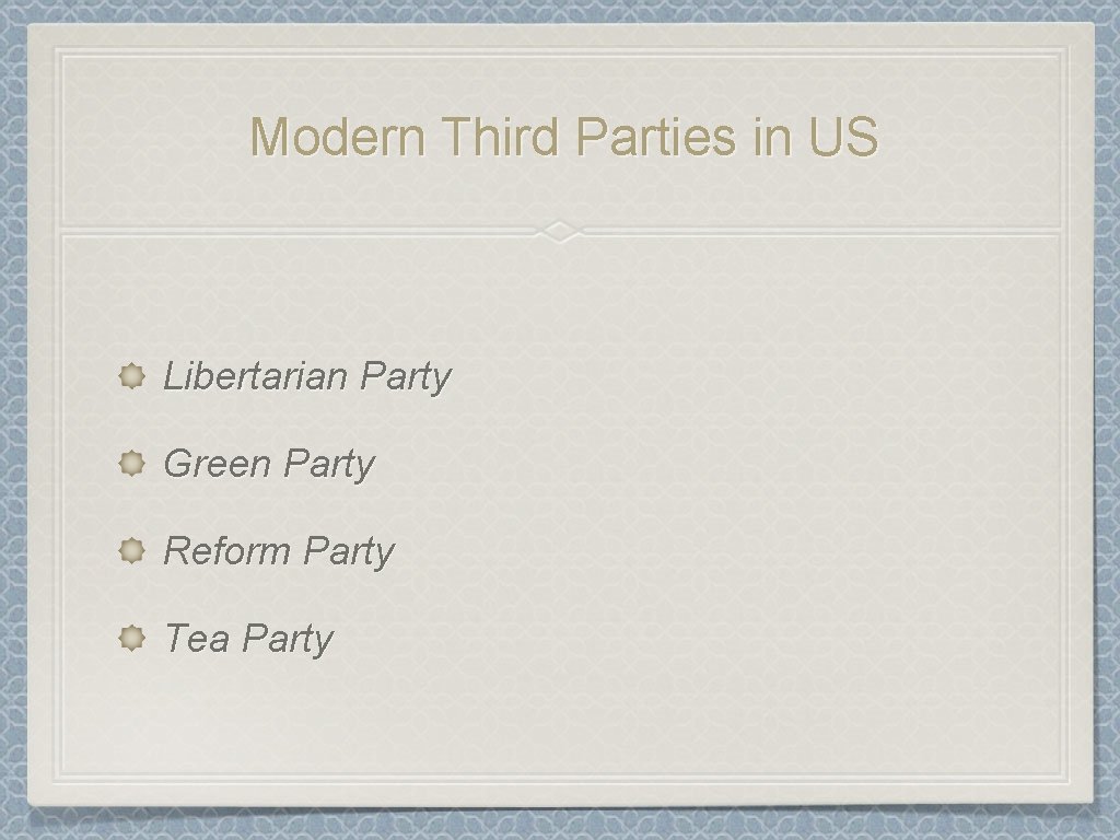 Modern Third Parties in US Libertarian Party Green Party Reform Party Tea Party 