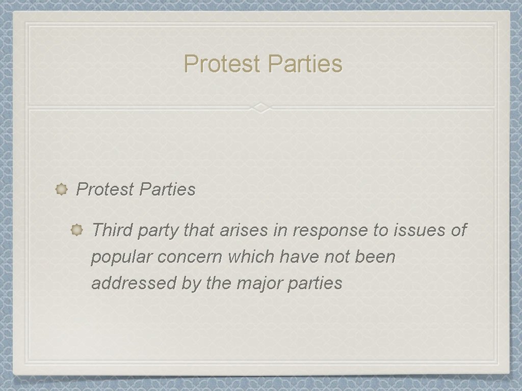 Protest Parties Third party that arises in response to issues of popular concern which