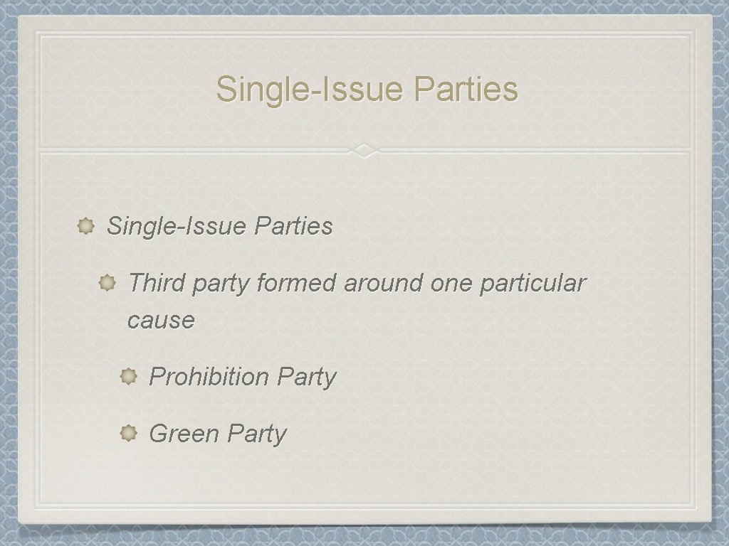 Single-Issue Parties Third party formed around one particular cause Prohibition Party Green Party 