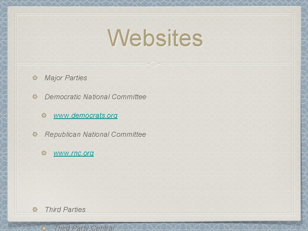 Websites Major Parties Democratic National Committee www. democrats. org Republican National Committee www. rnc.