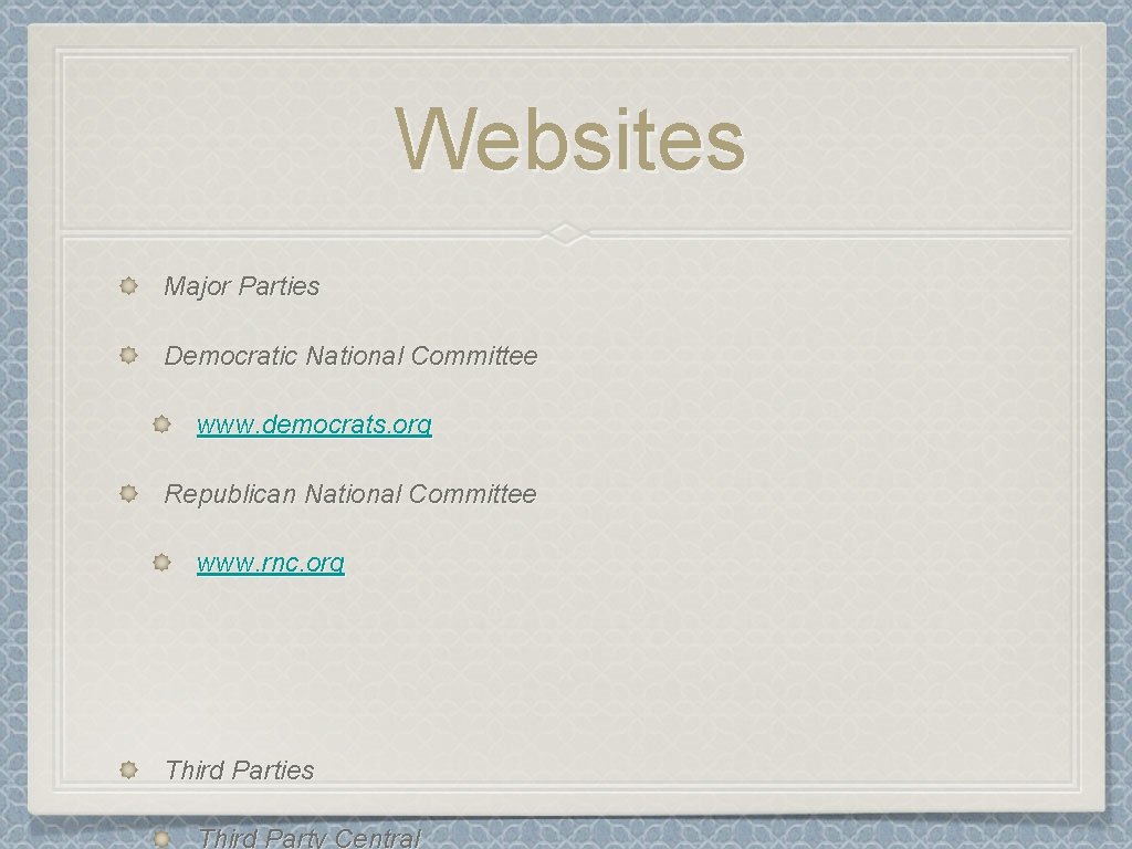 Websites Major Parties Democratic National Committee www. democrats. org Republican National Committee www. rnc.