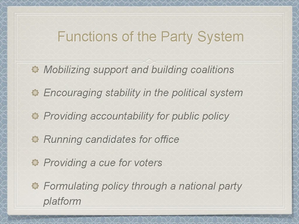 Functions of the Party System Mobilizing support and building coalitions Encouraging stability in the