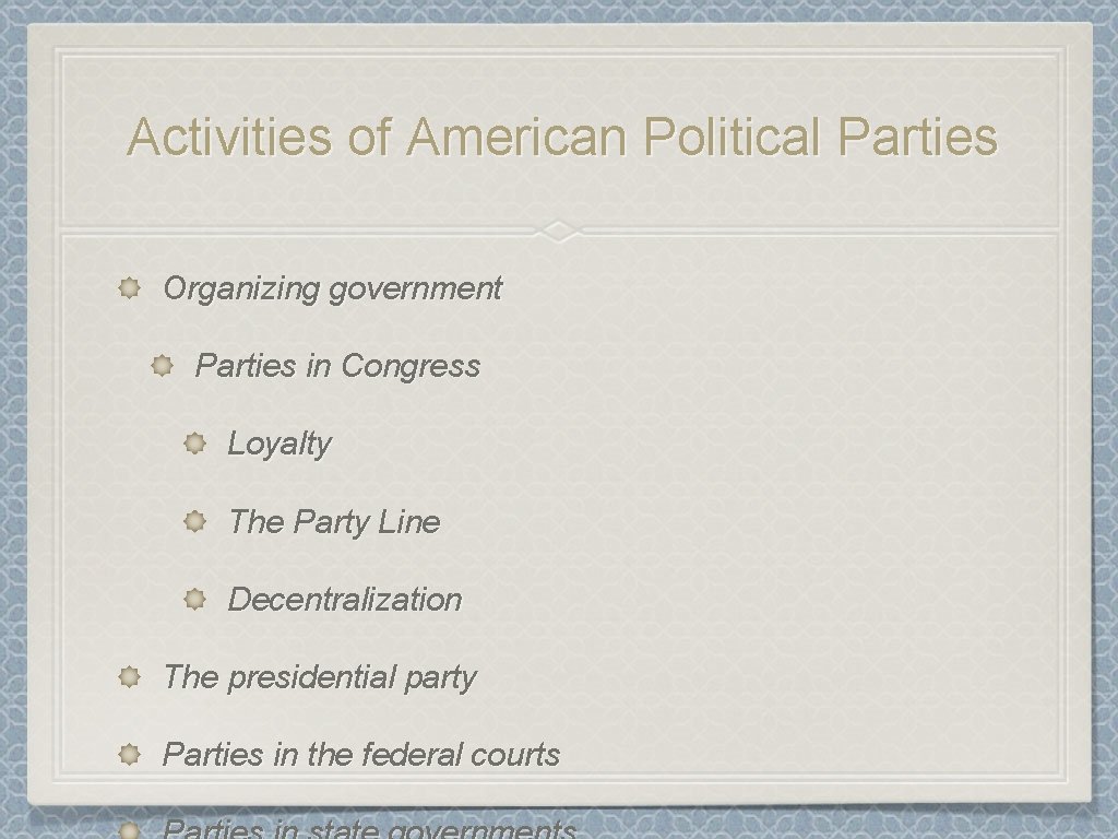 Activities of American Political Parties Organizing government Parties in Congress Loyalty The Party Line