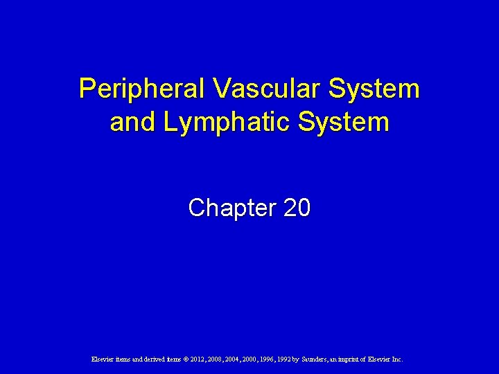 Peripheral Vascular System and Lymphatic System Chapter 20 Elsevier items and derived items ©