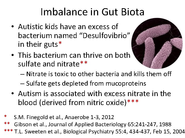 Imbalance in Gut Biota • Autistic kids have an excess of bacterium named “Desulfovibrio”