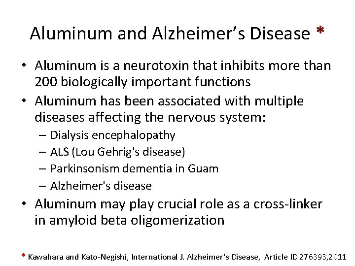Aluminum and Alzheimer’s Disease * • Aluminum is a neurotoxin that inhibits more than