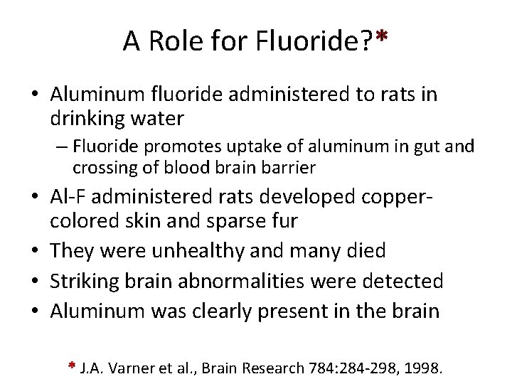 A Role for Fluoride? * • Aluminum fluoride administered to rats in drinking water