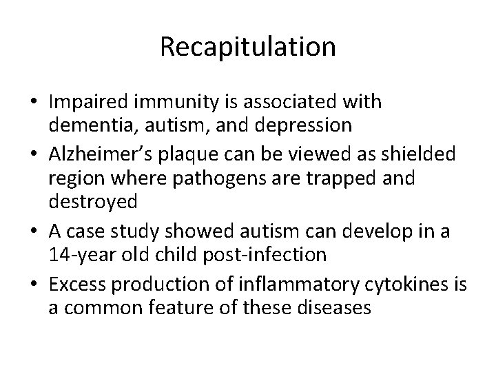 Recapitulation • Impaired immunity is associated with dementia, autism, and depression • Alzheimer’s plaque