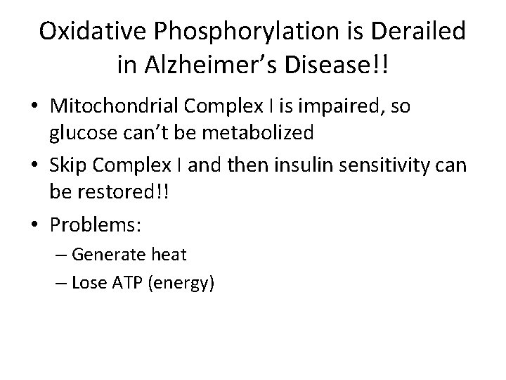 Oxidative Phosphorylation is Derailed in Alzheimer’s Disease!! • Mitochondrial Complex I is impaired, so