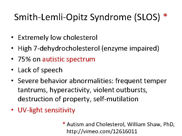Smith-Lemli-Opitz Syndrome (SLOS) * Extremely low cholesterol High 7 -dehydrocholesterol (enzyme impaired) 75% on