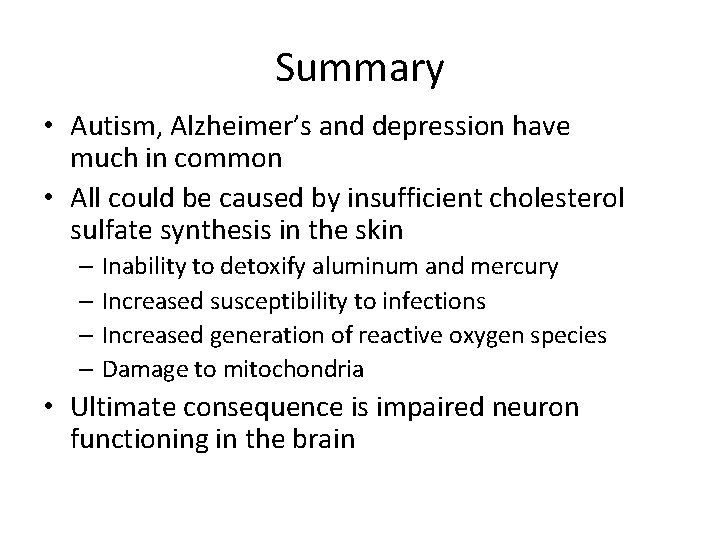 Summary • Autism, Alzheimer’s and depression have much in common • All could be