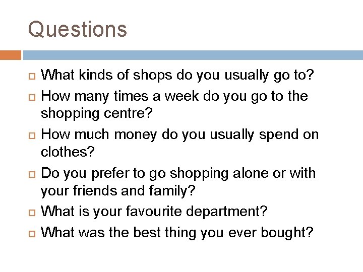 Questions What kinds of shops do you usually go to? How many times a