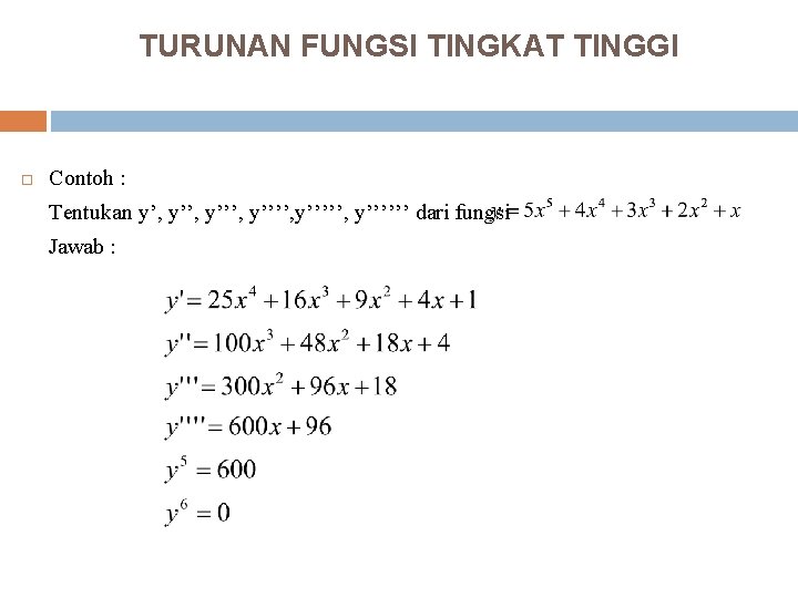 TURUNAN FUNGSI TINGKAT TINGGI Contoh : Tentukan y’, y’’’, y’’’’’, y’’’’’’ dari fungsi Jawab