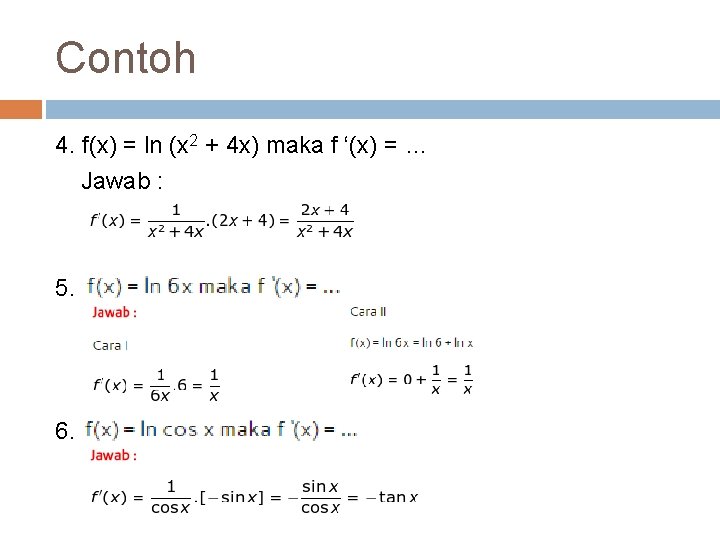 Contoh 4. f(x) = ln (x 2 + 4 x) maka f ‘(x) =