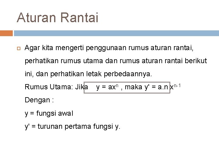 Aturan Rantai Agar kita mengerti penggunaan rumus aturan rantai, perhatikan rumus utama dan rumus Aturan Rantai Agar kita mengerti penggunaan rumus aturan rantai, perhatikan rumus utama dan rumus