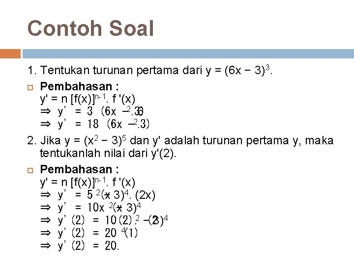 Contoh Soal 1. Tentukan turunan pertama dari y = (6 x − 3)3. Pembahasan