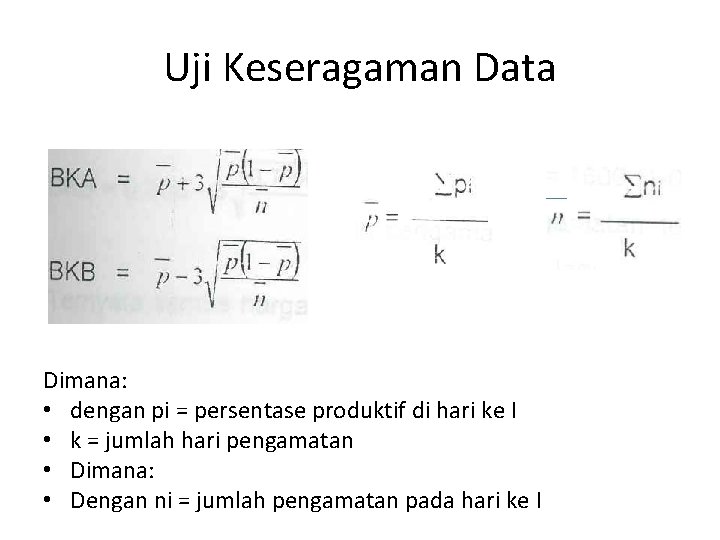 Uji Keseragaman Data Dimana: • dengan pi = persentase produktif di hari ke I