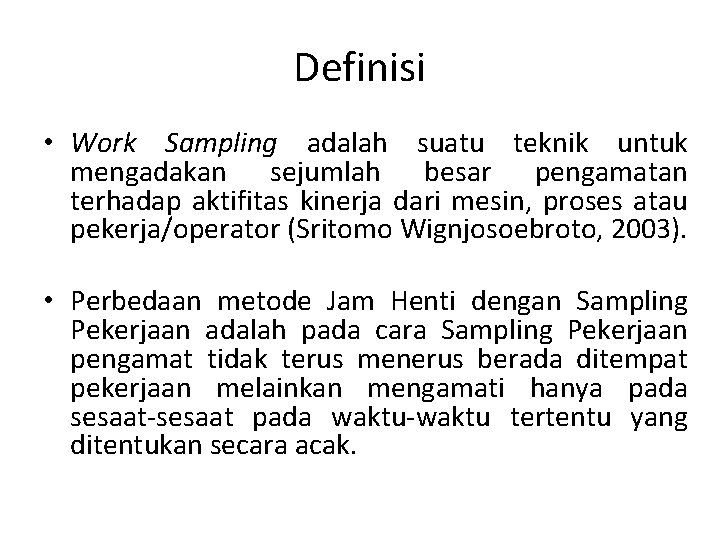 Definisi • Work Sampling adalah suatu teknik untuk mengadakan sejumlah besar pengamatan terhadap aktifitas