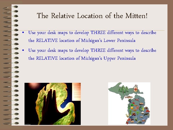The Relative Location of the Mitten! • Use your desk maps to develop THREE