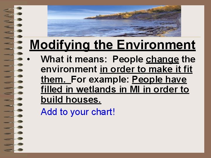 Modifying the Environment • What it means: People change the environment in order to