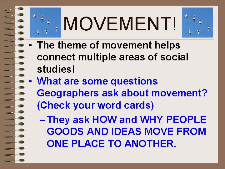 MOVEMENT! • The theme of movement helps connect multiple areas of social studies! •
