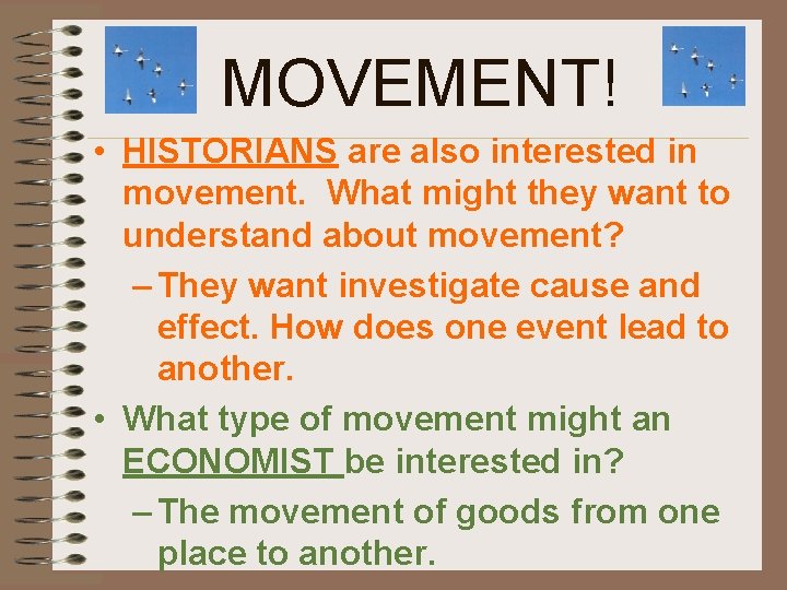MOVEMENT! • HISTORIANS are also interested in movement. What might they want to understand