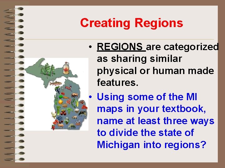 Creating Regions • REGIONS are categorized as sharing similar physical or human made features.