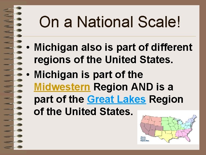 On a National Scale! • Michigan also is part of different regions of the