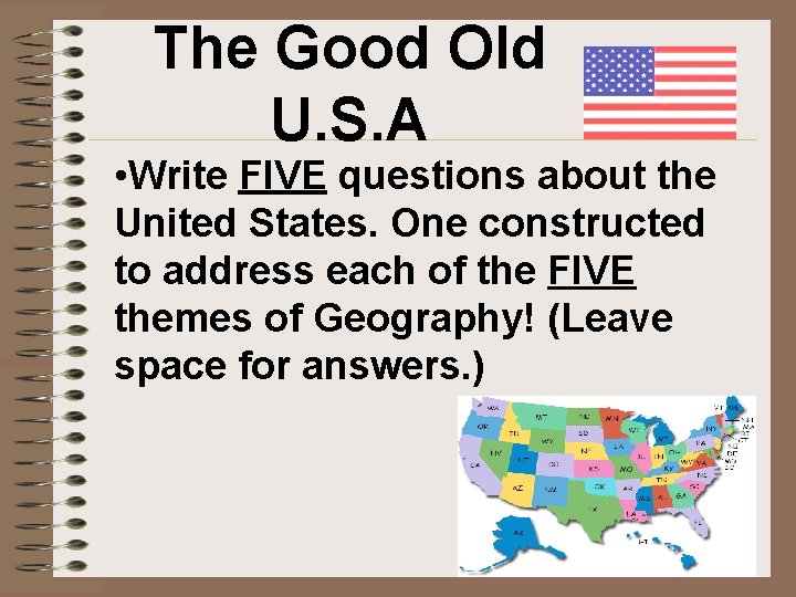 The Good Old U. S. A • Write FIVE questions about the United States.