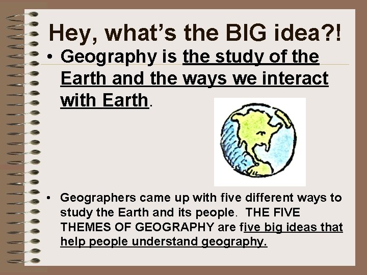 Hey, what’s the BIG idea? ! • Geography is the study of the Earth
