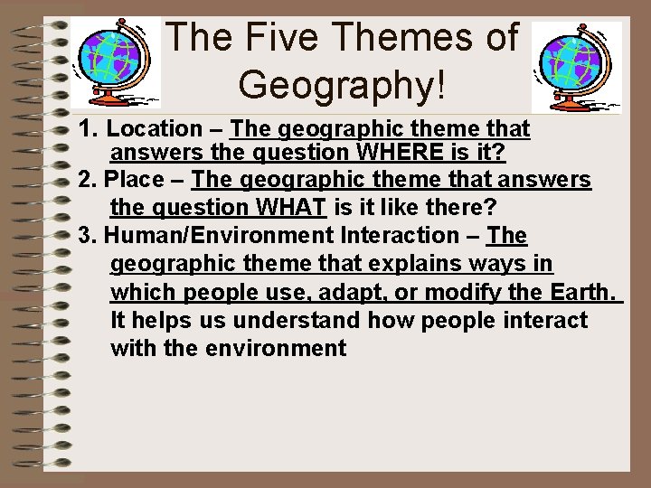 The Five Themes of Geography! 1. Location – The geographic theme that answers the