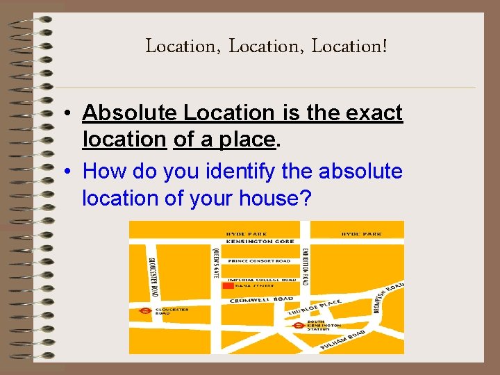 Location, Location! • Absolute Location is the exact location of a place. • How