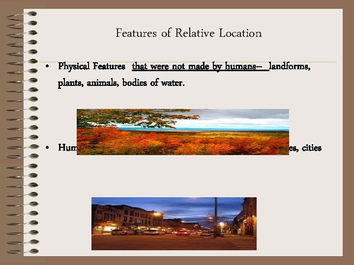 Features of Relative Location • Physical Features that were not made by humans– landforms,