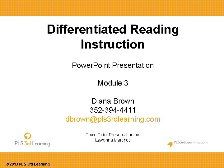 Differentiated Reading Instruction Power. Point Presentation Module 3 Diana Brown 352 -394 -4411 dbrown@pls Differentiated Reading Instruction Power. Point Presentation Module 3 Diana Brown 352 -394 -4411 dbrown@pls