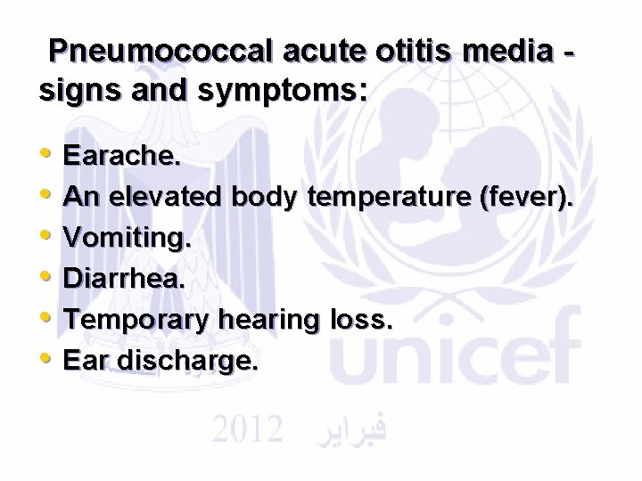 Pneumococcal acute otitis media signs and symptoms: • • • Earache. An elevated body