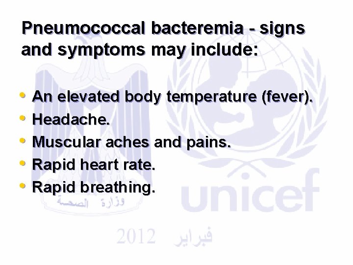 Pneumococcal bacteremia - signs and symptoms may include: • • • An elevated body
