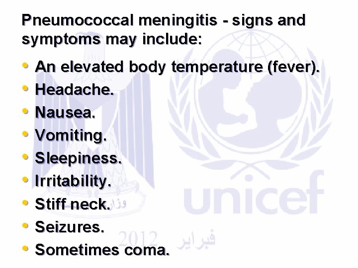 Pneumococcal meningitis - signs and symptoms may include: • • • An elevated body