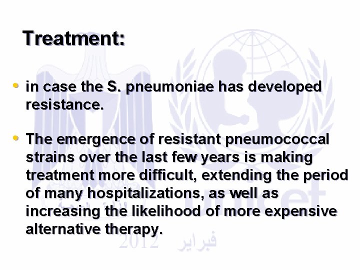 Treatment: • in case the S. pneumoniae has developed resistance. • The emergence of