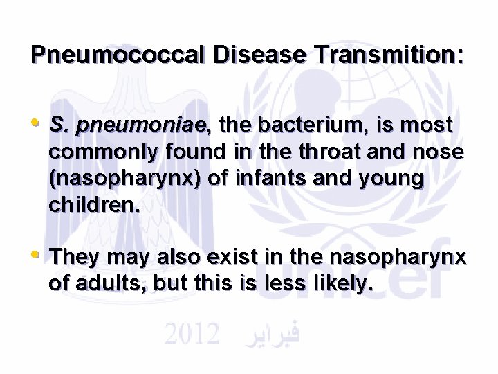 Pneumococcal Disease Transmition: • S. pneumoniae, the bacterium, is most commonly found in the