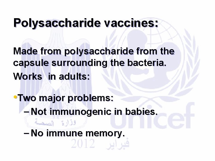 Polysaccharide vaccines: Made from polysaccharide from the capsule surrounding the bacteria. Works in adults: