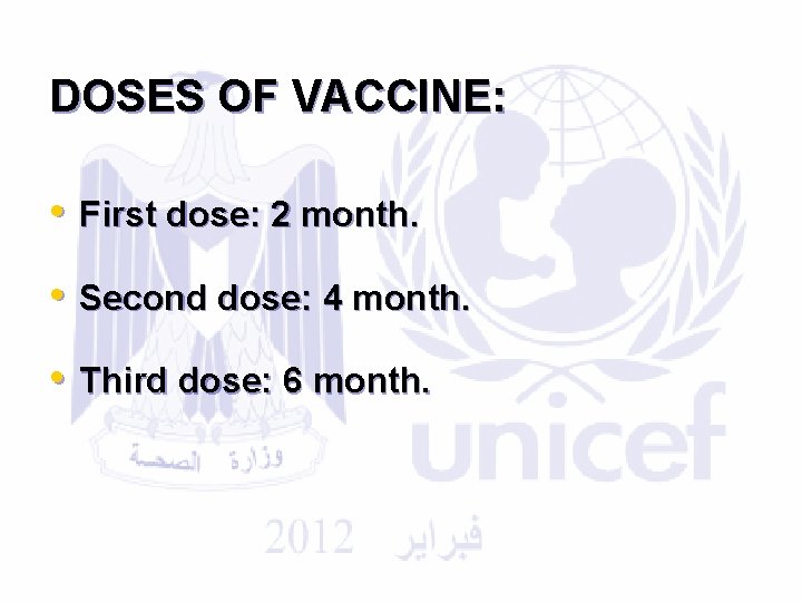 DOSES OF VACCINE: • First dose: 2 month. • Second dose: 4 month. •