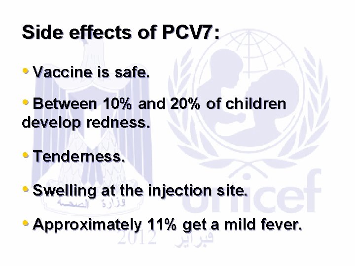 Side effects of PCV 7: • Vaccine is safe. • Between 10% and 20%