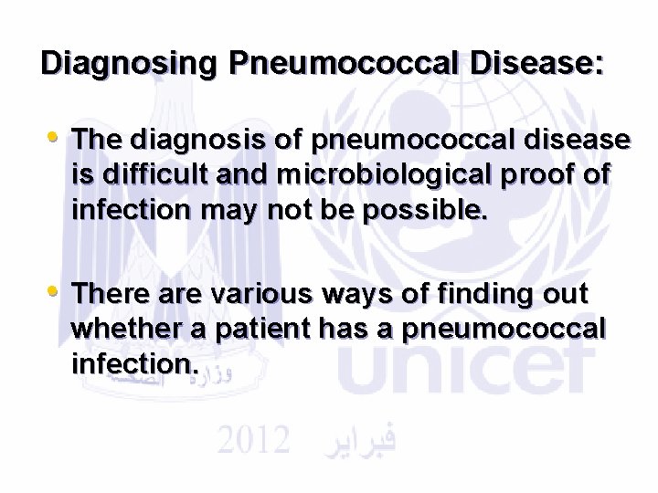 Diagnosing Pneumococcal Disease: • The diagnosis of pneumococcal disease is difficult and microbiological proof