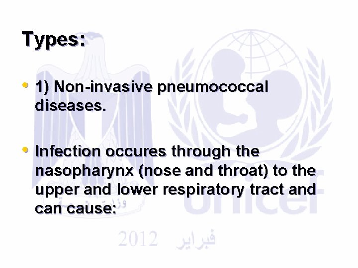 Types: • 1) Non-invasive pneumococcal diseases. • Infection occures through the nasopharynx (nose and