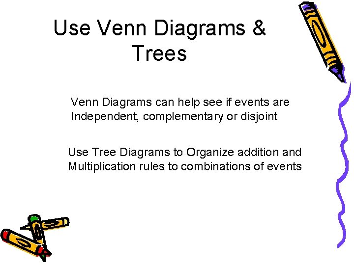 Use Venn Diagrams & Trees Venn Diagrams can help see if events are Independent,