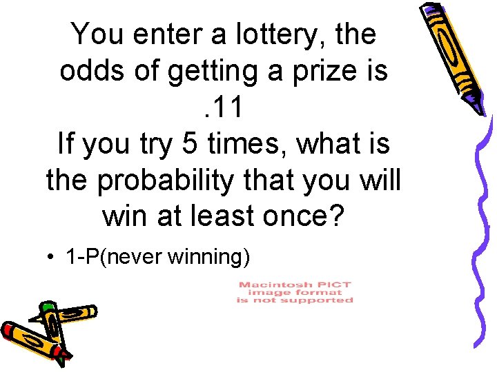 You enter a lottery, the odds of getting a prize is. 11 If you