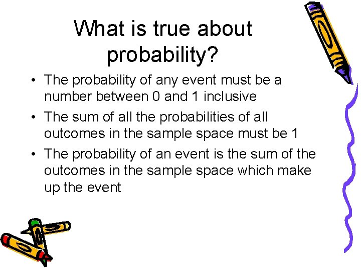 What is true about probability? • The probability of any event must be a