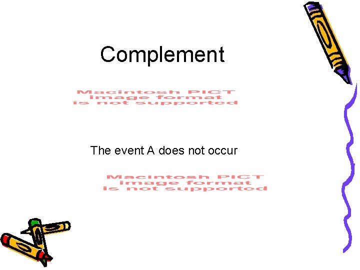 Complement The event A does not occur 