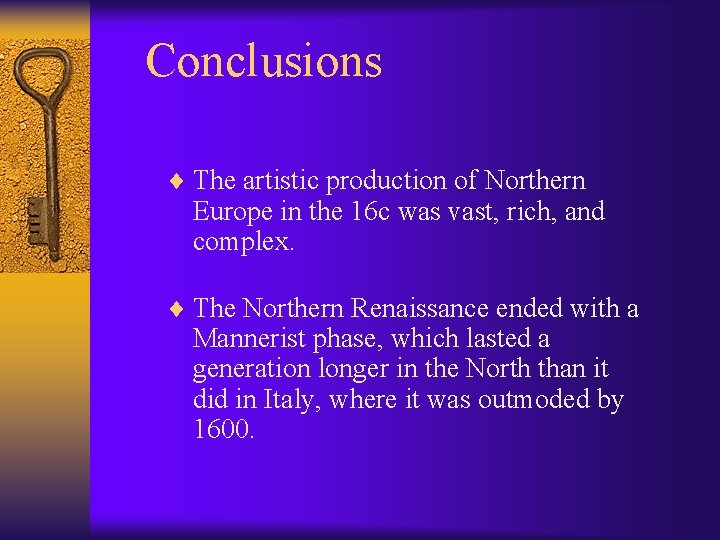 Conclusions ¨ The artistic production of Northern Europe in the 16 c was vast,