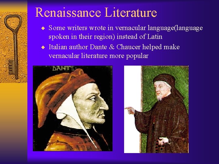 Renaissance Literature ¨ Some writers wrote in vernacular language(language spoken in their region) instead
